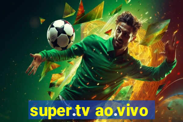 super.tv ao.vivo